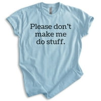 Molim te, nemoj me natjerati da radim majicu, unise ženska muška košulja, lijena košulja, spavaća majica,