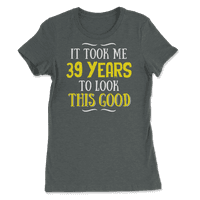 Smiješno trideset devetogodišnje rođendanske košulje - pogledajte ovo dobro
