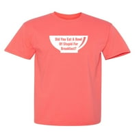 Jeste li pojeli zdjelu sarkastični humor grafički poklon za muškarce Novelty Funny majica