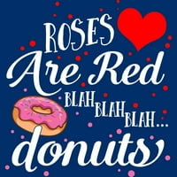 Blah krofne ruže su crvene ljubavi Valentines Dan Donut Lover Muns Royal Blue Graphic Tee - Dizajn od