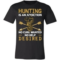 Lov je ovisnost Nema pomaganja željenog lovca poklon majica