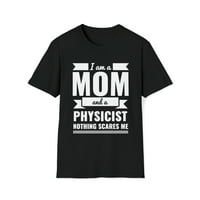Mama i fizičar Ništa me ne plaši uniznoj majici S-3XL majčin dan